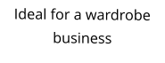 Ideal for a wardrobe business
